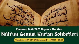 Nûh'un Gemisi Kur'an Sohbetleri (İsra Sûresi, 59-65) 07 #ramazan 1446/2025 #kuran #israsuresi isra