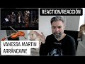 VANESSA MARTIN - ARRÁNCAME (REACTION/REACCIÓN): love hearing real interments playing