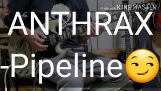 ANTHRAX 弾いてみた！-- [Pipeline] guitar cover
