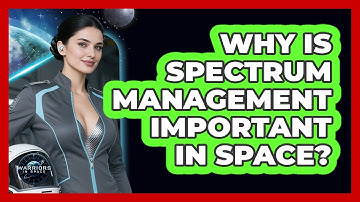 Why Is Spectrum Management Important In Space?