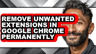 How to Remove Unwanted Extensions in Google Chrome Permanently (easy Method)