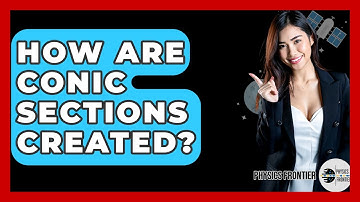 How Are Conic Sections Created? - Physics Frontier