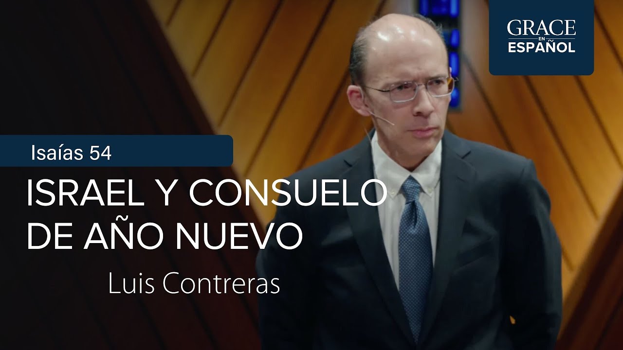 Israel y consuelo de año nuevo | Isaías 54 | Luis Contreras