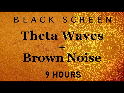 Theta Waves Brown Noise Sleep Meditation Focus Relaxation Healing Black Screen 9 Hours Theta Waves Brown Noise Sleep Meditation Focus Relaxation Healing Black Screen 9 Hours