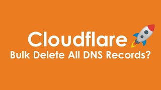 How to Bulk Delete All Cloudflare DNS Records?