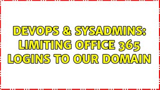 Celebrity DevOps & SysAdmins: Limiting Office 365 logins to our domain Profile