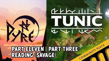 Pyre: Part 11 | Tunic: Part 3 - Readin