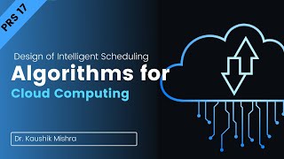 PRS 17: Design of Intelligent Scheduling Algorithms for Cloud Computing