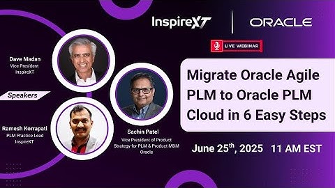 Migrate Oracle Agile PLM to Oracle PLM Cloud in 6 Easy Steps | InspireXT Webinar