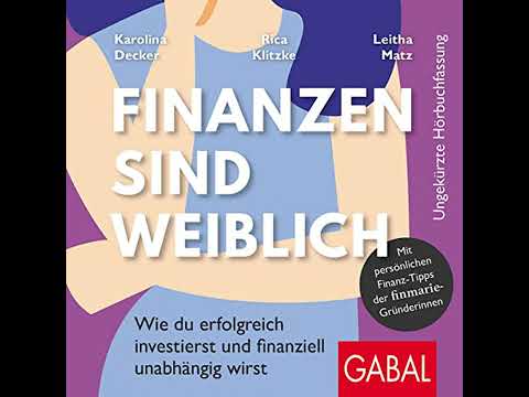 Finanzen sind weiblich: Wie du erfolgreich investierst und finanziell unabhängig wirst. Mit