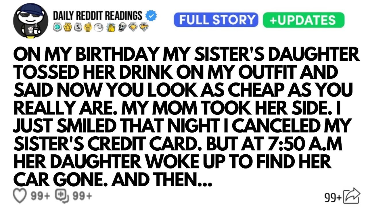 ON MY BIRTHDAY MY SISTER'S DAUGHTER TOSSED HER DRINK ON MY OUTFIT AND SAID NOW YOU LOOK AS CHEAP...