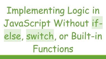 Implementing Logic in JavaScript Without if-else, switch, or Built-in Functions
