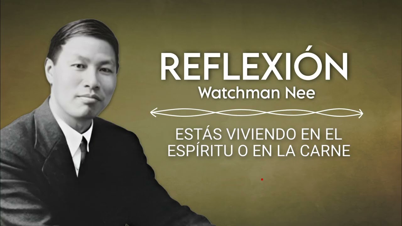 ESTÁS VIVIENDO EN EL ESPÍRITU O EN LA CARNE | WATCHMAN NEE 