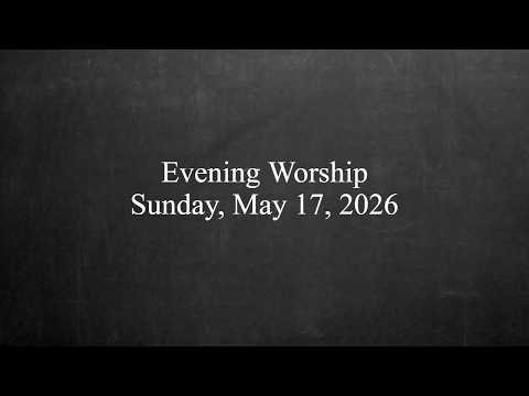 Evening Worship - May 17, 2026