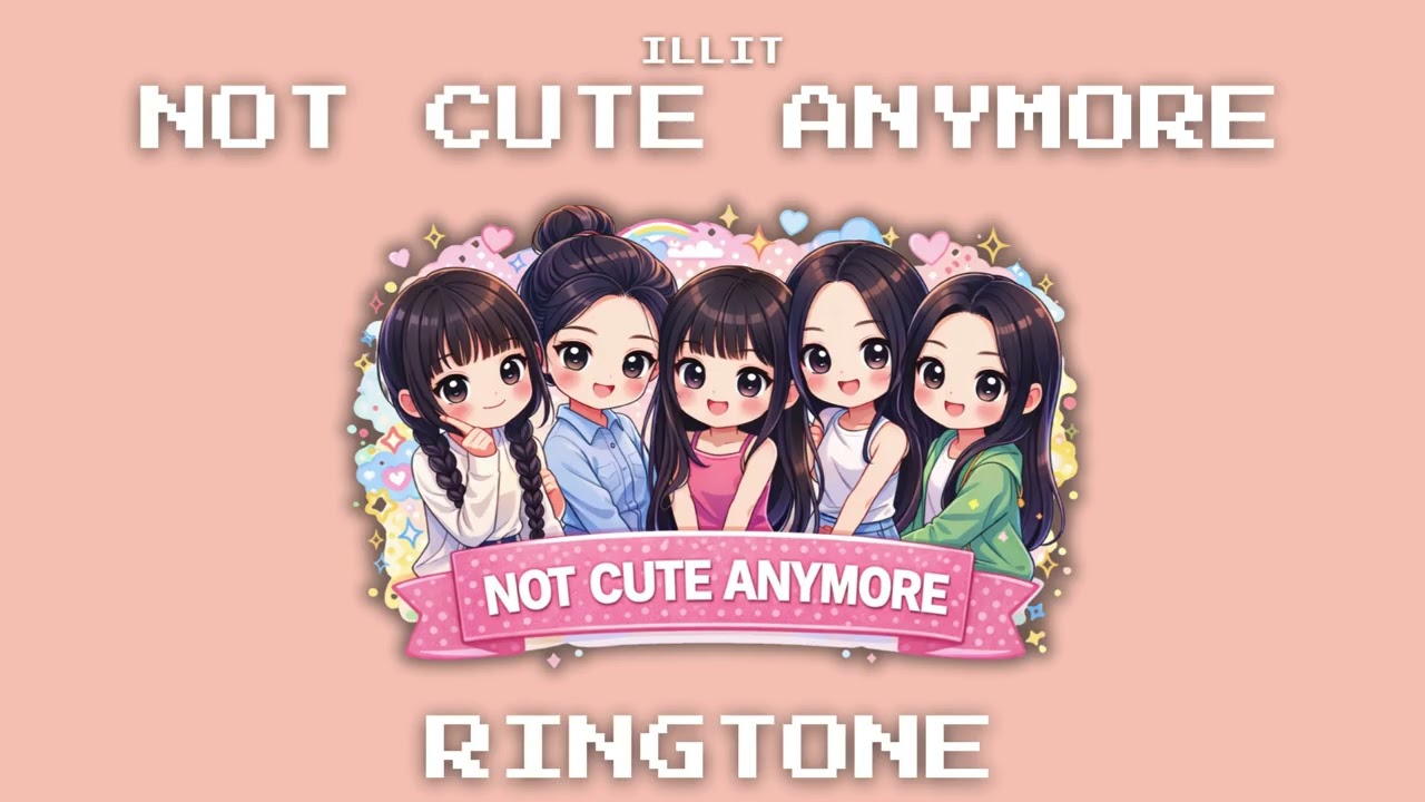 ILLIT - NOT CUTE ANYMORE RINGTONE
