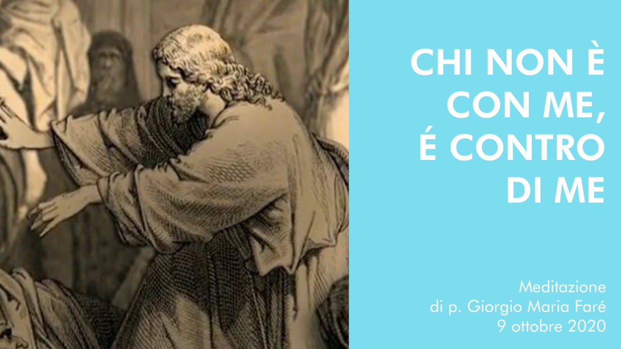 Con Me O Contro Di Me Chi non è con Me, é contro di Me - p.Giorgio Maria Faré - YouTube