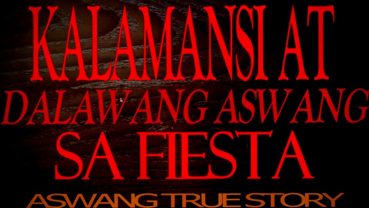 KALAMANSI AT DALAWANG ASWANG SA FIESTA (TRUE STORY)