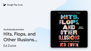 Hits, Flops, and Other Illusions: My… by Ed Zwick · Audiobook preview
