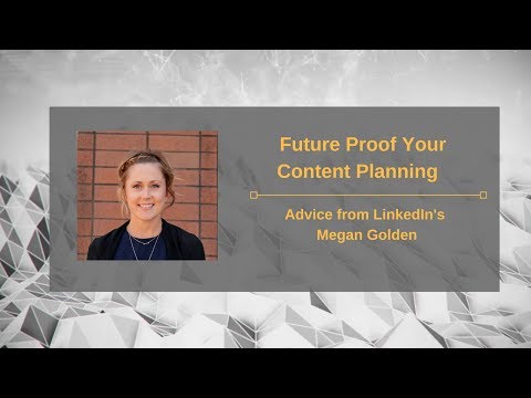 Future Proof Your Content Planning: Advice from LinkedIn's Megan ...