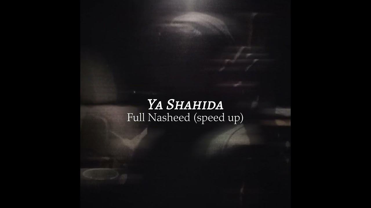 Ya Shahida - Full Nasheed (speed up)