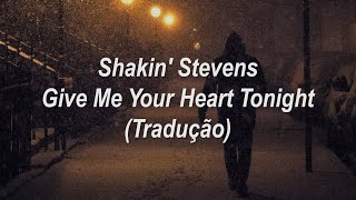 Video thumbnail of "Shakin' Stevens - Give Me Your Heart Tonight (Tradução/Legendado)"