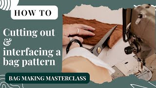 My secrets to cutting out and interfacing my bag pattern pieces. - Bag Making Masterclass