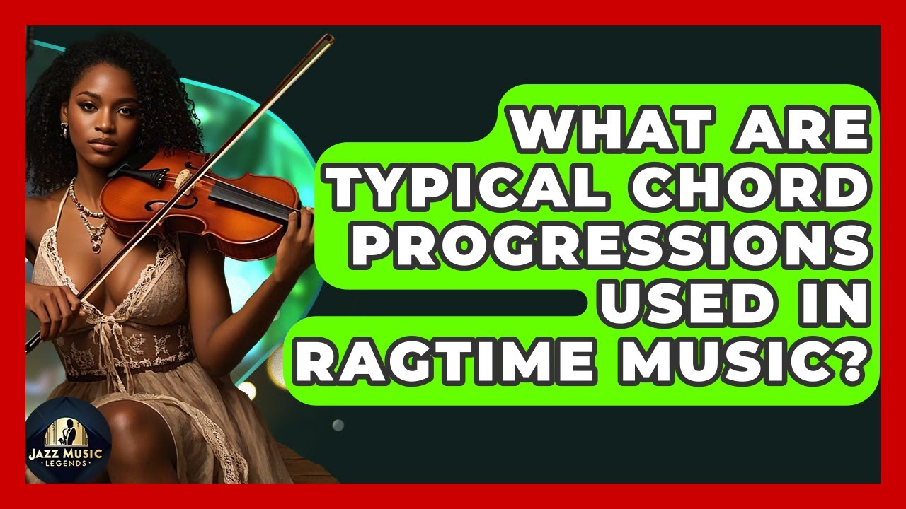 What Are Typical Chord Progressions Used In Ragtime Music? - Jazz Music Legends