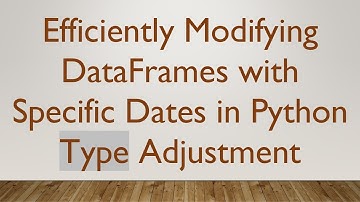 Efficiently Modifying DataFrames with Specific Dates in Python Type Adjustment