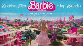 DOMINIC FIKE - Hey Blondie [Barbie: The Album] (Dolby Atmos Mix)