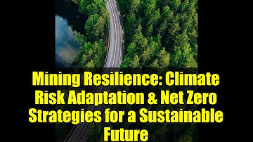 Mining Resilience: Climate Risk Adaptation & Net Zero Strategies for a Sustainable Future