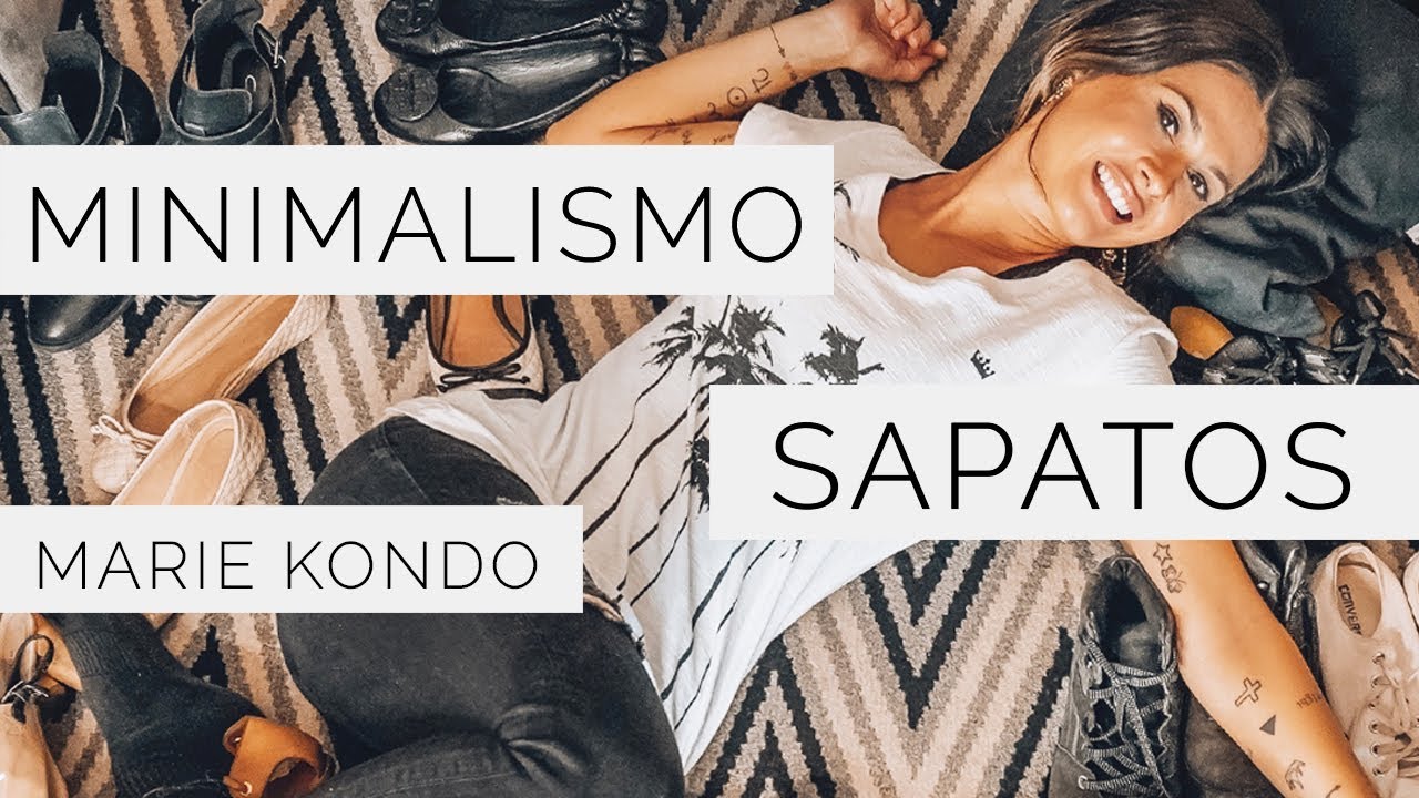 MINIMALISMO: MEUS SAPATOS,  MARIE KONDO E CASA MINIMALISTA