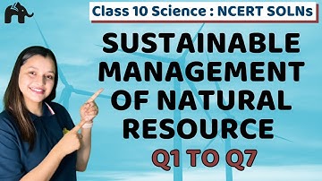 Sustainable Management of Natural Resource Class 10 Science | Chapter 16 Ncert Solutions Questions