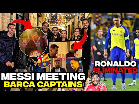 Messi Dinner with Barca Captains ALL DETAILS, Ronaldo Al-Nassr Eliminated Saudi Kings cup !