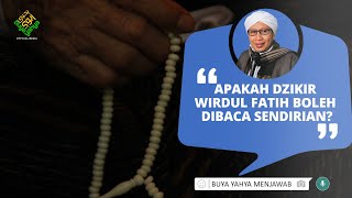 Apakah Dzikir Wirdul Fatih Boleh Dibaca Sendirian? | Buya Yahya Menjawab