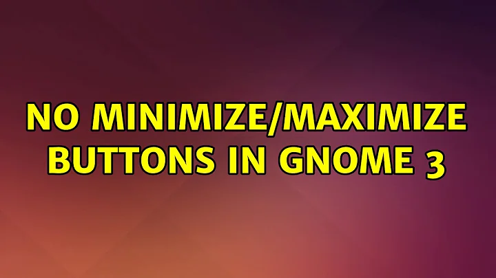 Ubuntu: No Minimize/Maximize buttons in Gnome 3