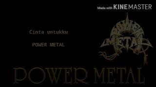 Power metal-cinta untukku(Lyric)