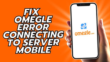 How To Fix Omegle Error Connecting To Server On Phone
