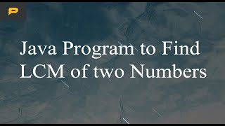 Java Program to Find LCM of two Numbers