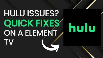 Quick Fixes for Hulu Problems on Element TVs