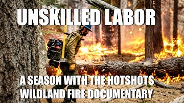 "Unskilled Labor" A Season with the Hotshots | Wildland Fire Documentary Hotshot Firefighter Crew