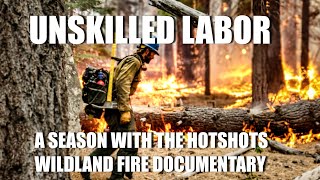 "Unskilled Labor" A Season with the Hotshots | Wildland Fire Documentary Hotshot Firefighter Crew
