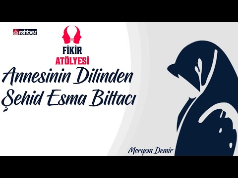 Annesinin Dilinden Şehid Esma Biltacı | Fikir Atölyesi