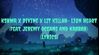 KSHMR x Divine x LIT killah - Lion Heart (feat. Jeremy Oceans and Karra) [Lyrics]