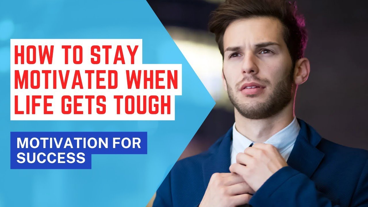 How to stay motivated when life gets tough - YouTube