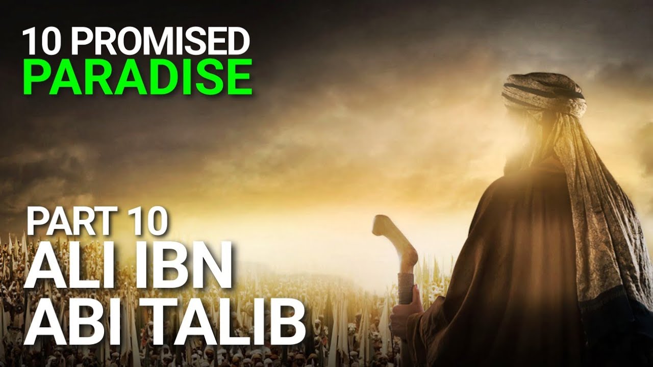 The 10 Promised Paradise Part 10 - Ali ibn Abi Talib (RA) - Omar ...
