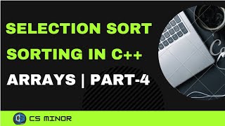 Sorting in Arrays | Selection Sort | Part 4