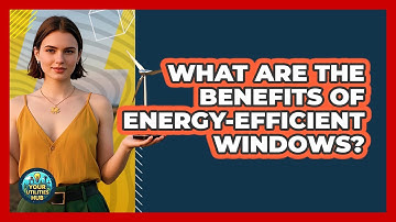 What Are the Benefits of Energy-Efficient Windows?