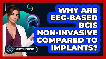 Why Are EEG-based BCIs Non-invasive Compared To Implants? - Neurotech Insight Pro