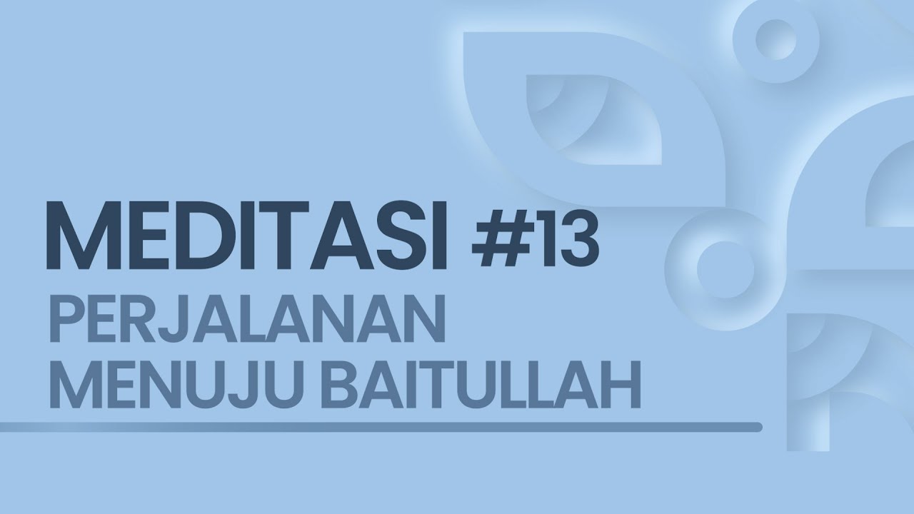EPS #13 MEDITASI PERJALANAN MENUJU BAITULLAH