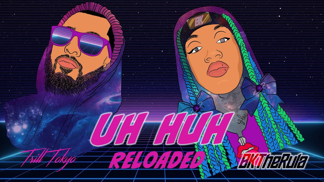 UH HUH Reloaded feat Trill Tokyo (Lyric Video)